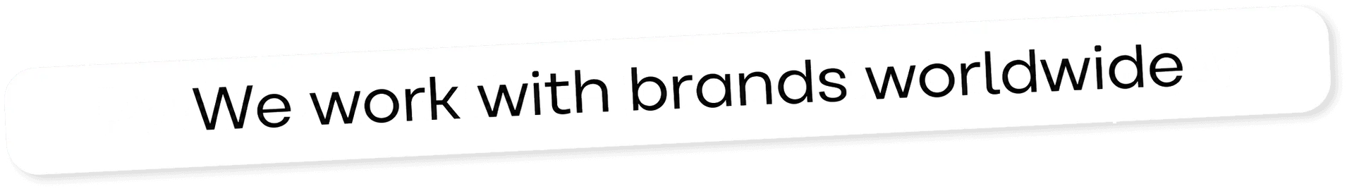 We work with brands worldwide